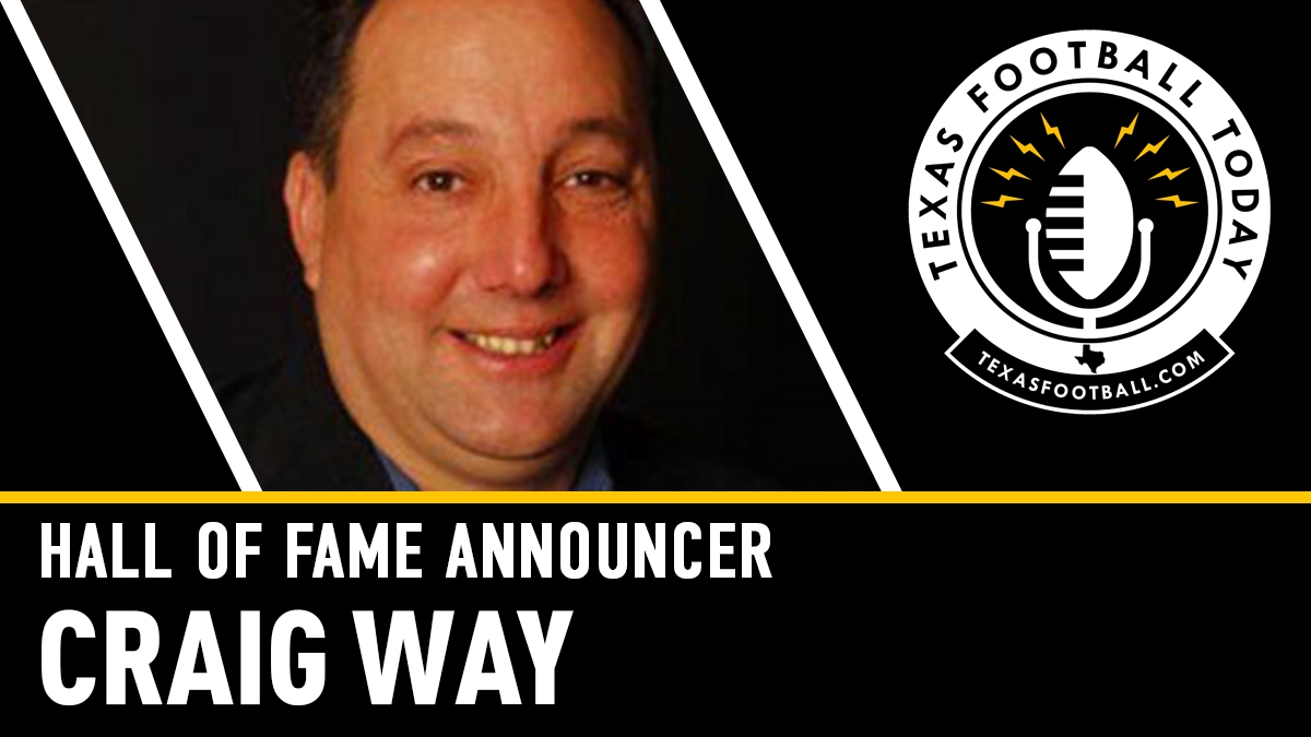 Hall of Fame Announcer Craig Way joins us on Texas Football Today