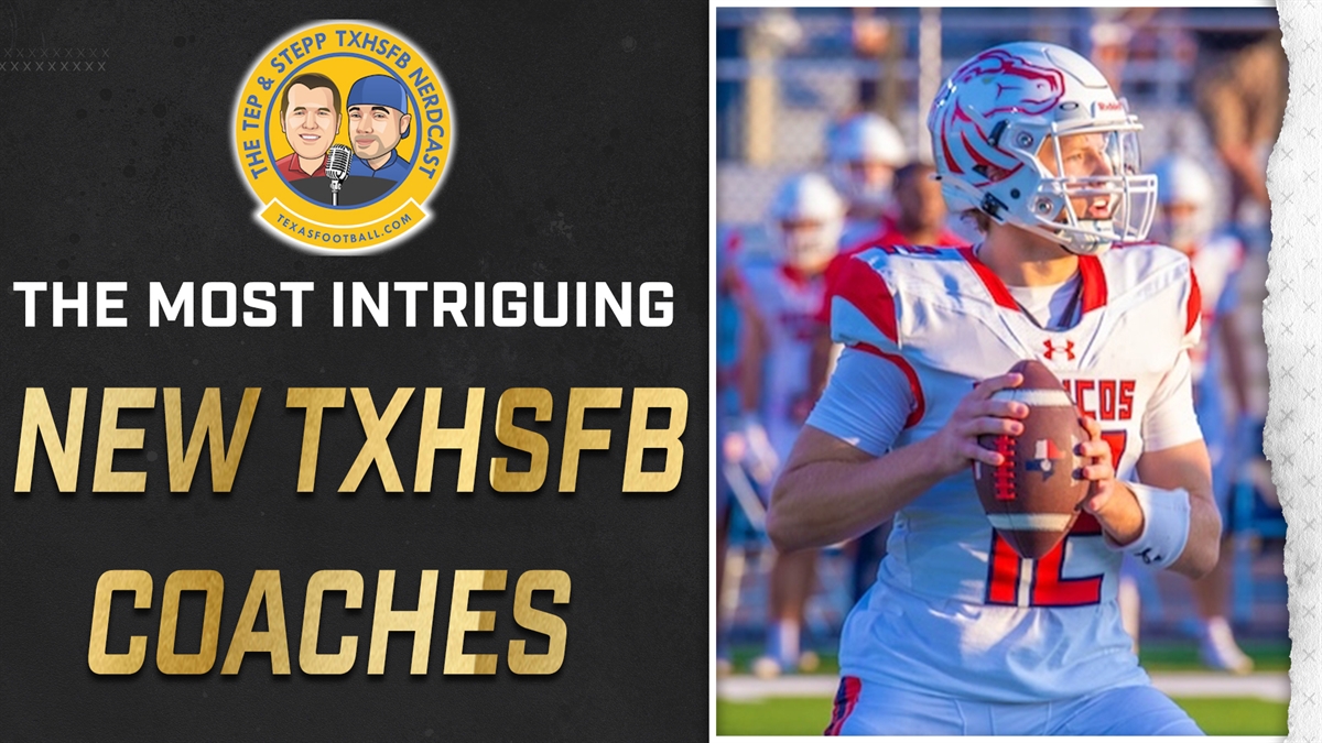 Tep & Stepp Podcast — The Most Intriguing New TXHSFB Coaches