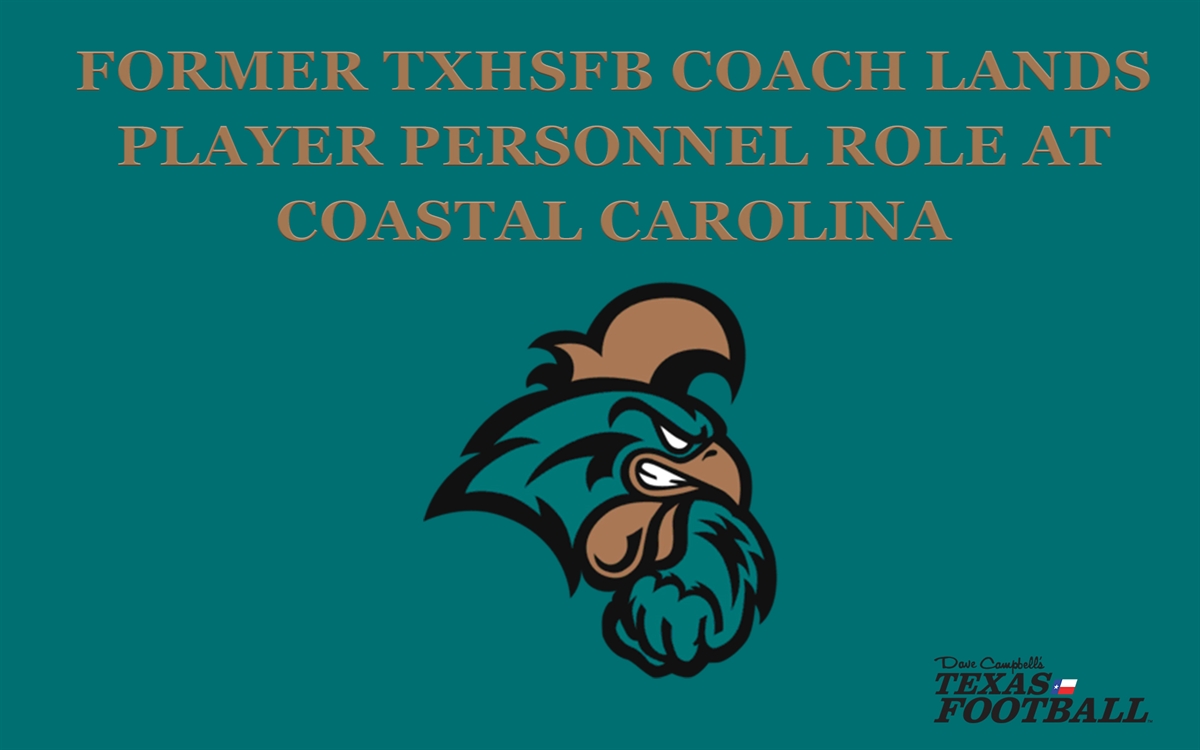 Former TXHSFB Coach Lands Player Personnel Role at Coastal Carolina